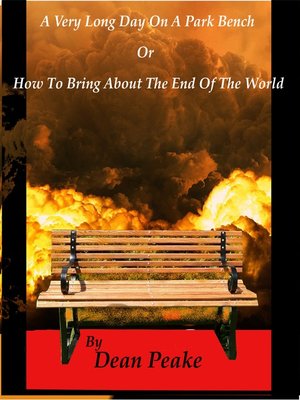 cover image of A Very Long Day On a Park Bench or How to Bring About the End of the World